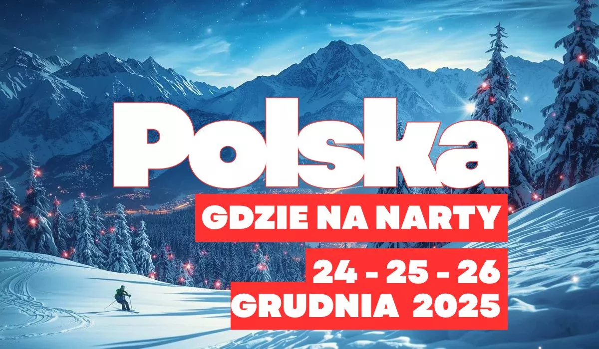Gdzie w Polsce na narty w Święta 24 - 26 grudnia 2025 roku