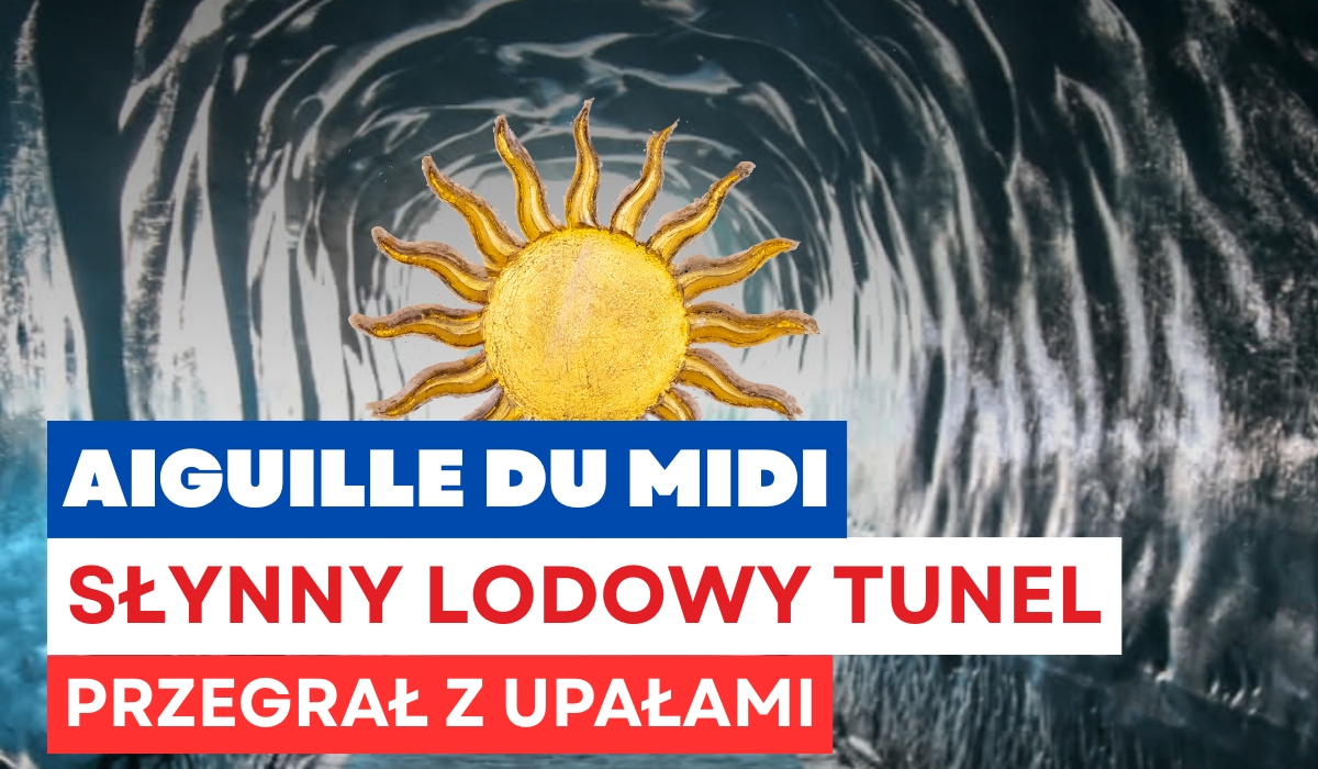 Słynny lodowy tunel na Aiguille du Midi zniknął. Upały zmusiły do jego rozbiórki Napis Aiguille du Midi słynny logowy tunel przegrał z upałami na tle zdjećia lodowego tunelu z grafiką słońca