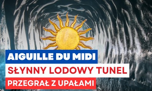 Słynny lodowy tunel na Aiguille du Midi zniknął. Upały zmusiły do jego rozbiórki Napis Aiguille du Midi słynny logowy tunel przegrał z upałami na tle zdjećia lodowego tunelu z grafiką słońca